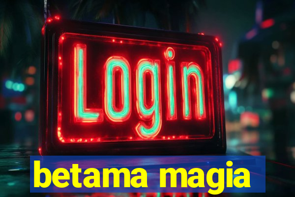 betama magia